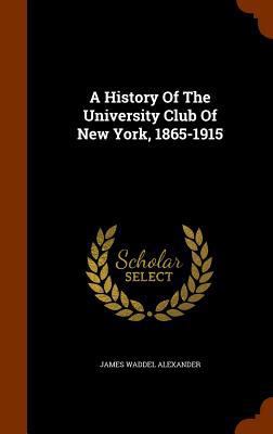 A History Of The University Club Of New York, 1... 134543118X Book Cover