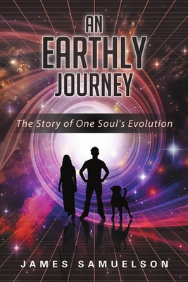 An Earthly Journey: The Story of One Soul's Evo... 1483413160 Book Cover