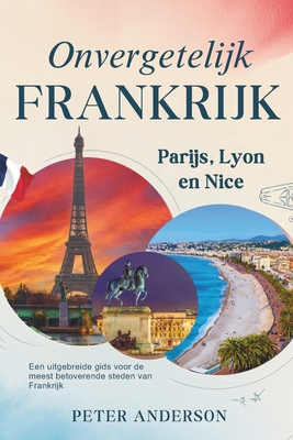 Onvergetelijk Frankrijk: Parijs, Lyon en Nice: ... [Dutch] B0F3HVSKSX Book Cover