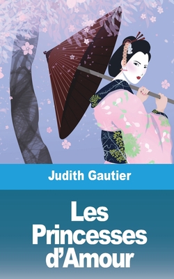 Les Princesses d'Amour: Courtisanes japonaises [French] 1006495045 Book Cover
