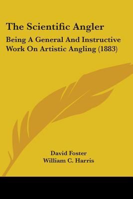 The Scientific Angler: Being A General And Inst... 1104327740 Book Cover