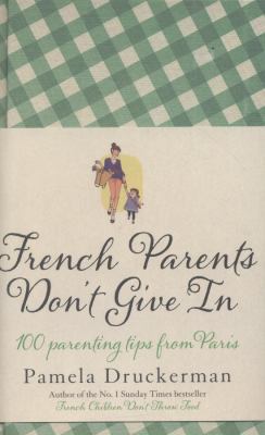 French Parents Don't Give in: Practical Tips fo... 0857521632 Book Cover