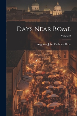 Days Near Rome; Volume 2 1021344648 Book Cover