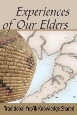 Paperback Experiences of Our Elders : Traditional Yup'ik Knowledge Shared Book