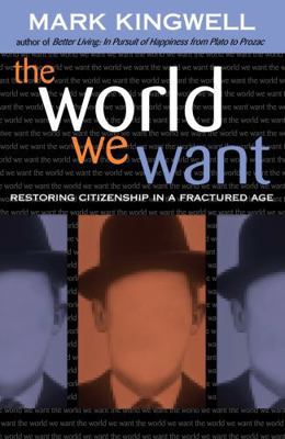 The World We Want: Restoring Citizenship in a F... 0742512665 Book Cover