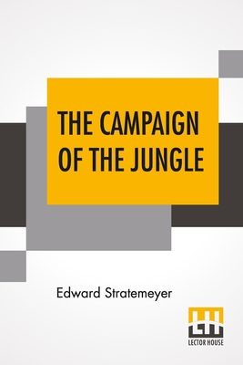 The Campaign Of The Jungle: Or Under Lawton Thr... 9354206174 Book Cover