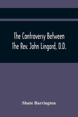 The Controversy Between The Rev. John Lingard, ... 9354441041 Book Cover