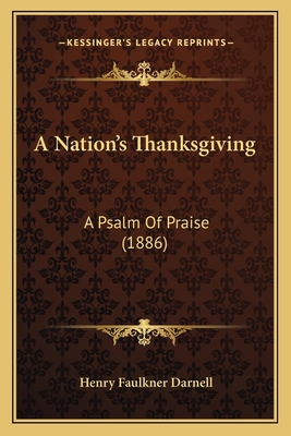 A Nation's Thanksgiving: A Psalm Of Praise (1886) 1166420884 Book Cover