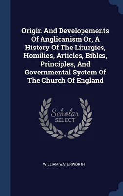 Origin And Developements Of Anglicanism Or, A H... 1340114259 Book Cover