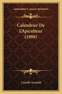 Calendrier De L'Apiculteur (1908) [French] 1167440110 Book Cover