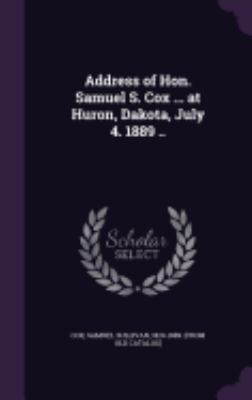 Address of Hon. Samuel S. Cox ... at Huron, Dak... 1359164456 Book Cover