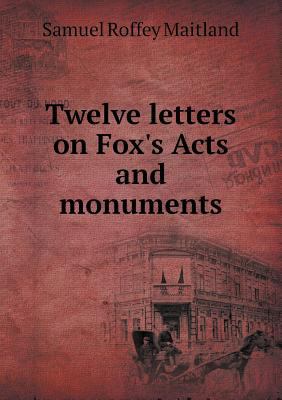 Twelve Letters on Fox's Acts and Monuments 5518656017 Book Cover