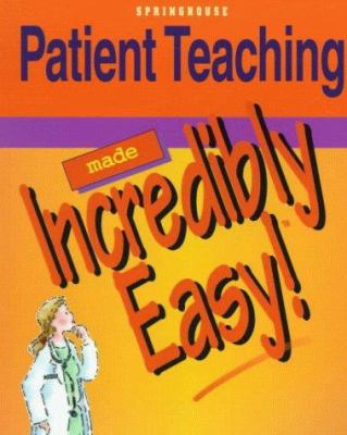 Patient Teaching Made Incredibly Easy! 0874349591 Book Cover