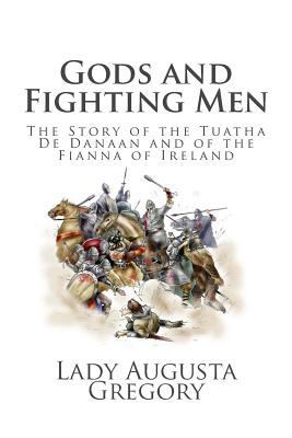 Gods and Fighting Men: The Story of the Tuatha ... 1495385140 Book Cover