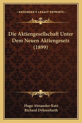 Die Aktiengesellschaft Unter Dem Neuen Aktienge... [German] 1168086957 Book Cover