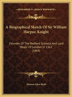 A Biographical Sketch Of Sir William Harpur, Kn... 1169406238 Book Cover