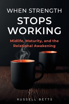 When Strength Stops Working: Midlife, Maturity,... B0GYZ9P63D Book Cover