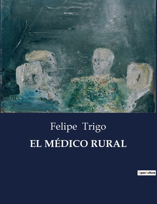 El Médico Rural: Una exploración de la vida y d... [Spanish] B0C2BJTN81 Book Cover