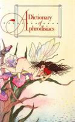 Dictionary of Aphrodisiacs 0871316757 Book Cover