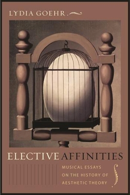 Elective Affinities: Musical Essays on the Hist... 0231144806 Book Cover