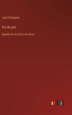 Iris de paz: juguete en un acto y en verso [Spanish] 3368054481 Book Cover