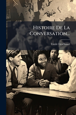 Histoire De La Conversation... [French] 1272245497 Book Cover