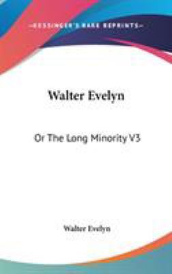 Walter Evelyn: Or The Long Minority V3 0548377154 Book Cover