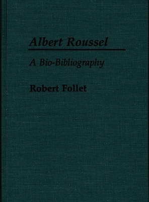 Albert Roussel: A Bio-Bibliography 031325558X Book Cover