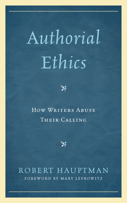 Authorial Ethics: How Writers Abuse Their Calling 0739185977 Book Cover