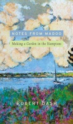 Notes from Madoo: Making a Garden in the Hamptons 0618016929 Book Cover