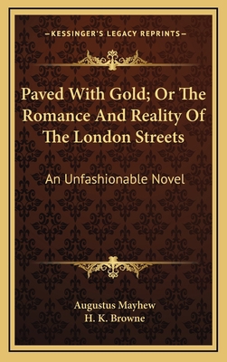 Paved with Gold; Or the Romance and Reality of ... 1163683051 Book Cover