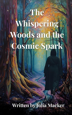 The Whispering Woods & The Cosmic Spark B0FW5RNCR5 Book Cover
