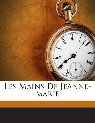 Les Mains De Jeanne-marie [French] 1245973894 Book Cover