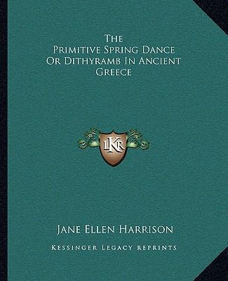 The Primitive Spring Dance Or Dithyramb In Anci... 1162891238 Book Cover