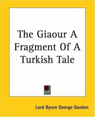 The Giaour a Fragment of a Turkish Tale 1419163744 Book Cover