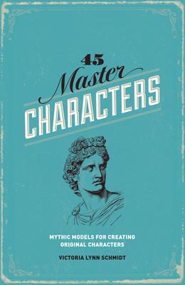 45 Master Characters: Mythic Models for Creatin... 1599635348 Book Cover