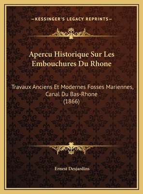 Apercu Historique Sur Les Embouchures Du Rhone:... [French] 1169732194 Book Cover