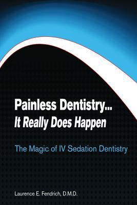 Painless Dentistry... It Really Does Happen: Th... 1480192929 Book Cover