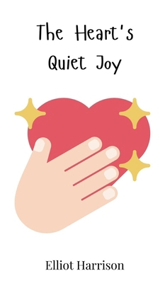 The Heart's Quiet Joy 3690811023 Book Cover