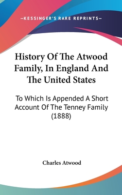 History Of The Atwood Family, In England And Th... 116200326X Book Cover