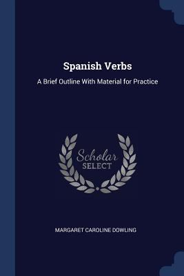 Spanish Verbs: A Brief Outline With Material fo... 1376633760 Book Cover