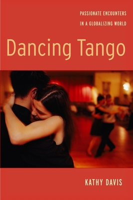 Dancing Tango: Passionate Encounters in a Globa... 0814760295 Book Cover