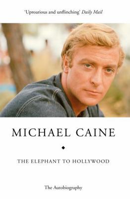 The Elephant to Hollywood: Michael Caine's most... 1444700030 Book Cover
