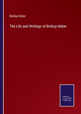 The Life and Writings of Bishop Heber 3375064705 Book Cover