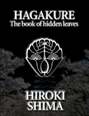 Hagakure; The Book of Hidden Leaves: The Way of... 193798141X Book Cover