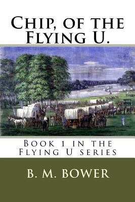 Chip, of the Flying U.: Book 1 in the Flying U ... 1719514291 Book Cover