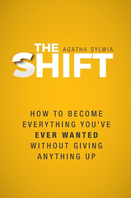 The Shift: How to Become Everything You've Ever... 1039113036 Book Cover