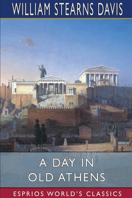 A Day in Old Athens (Esprios Classics): A Pictu... 1034887661 Book Cover