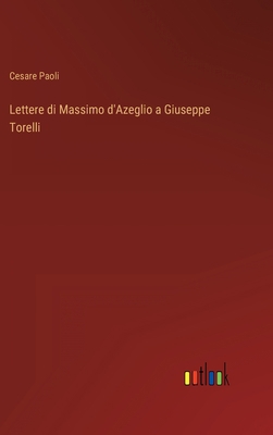 Lettere di Massimo d'Azeglio a Giuseppe Torelli [Italian] 3368204750 Book Cover