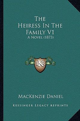 The Heiress In The Family V1: A Novel (1873) 1166312453 Book Cover